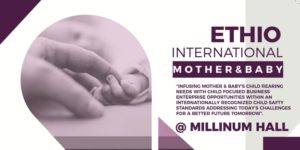 Ethio International Mother and Baby Expo @ millennium hall bole Airport road Addis Ababa, Addis 30074 Ethiopia | | |