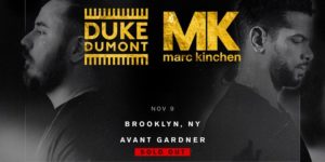 Duke Dumont & MK  21+ @ Great Hall - Avant Garder  140 Stewart Ave  Brooklyn, NY 11237  United States |  |  | 