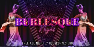 Amateur Burlesque Night by House of Yes! @ House of Yes 2 Wyckoff Avenue Brooklyn, NY 11237 United States
