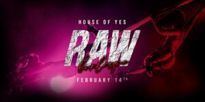 RAW BURLESQUE: Valentines Day Edition by House of Yes! @ House of Yes 2 Wyckoff Avenue Brooklyn, NY 11237 United States